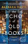 The Echo of Old Books (A Novel) - Barbara Davis - kniha z kategorie Romantická