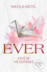 Ever: Když se mě dotkneš - Nikola Hotel - kniha z kategorie Romantická