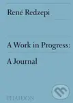A Work in Progress (A Journal) - René Redzepi