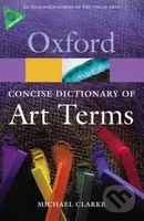 The Concise Dictionary of Art Term - Michael Clarke - kniha z kategorie Odborné a naučné
