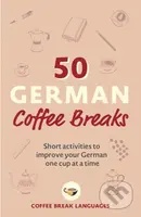 50 German Coffee Breaks (Short activities to improve your German one cup at a time) - kniha z kategorie Jazykové učebnice a slovníky