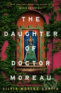 The Daughter of Doctor Moreau - Silvia Moreno-Garcia - kniha z kategorie Společenská beletrie