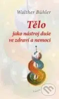 Tělo jako nástroj duše ve zdraví a nemoci - Walther Bühler - kniha z kategorie Odborné a naučné