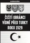 Čeští obránci Vídně před Turky roku 1529 - Bohuslav Miltner
