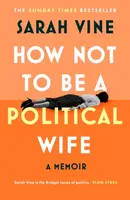 How Not to Be a Political Wife - Sarah Vine