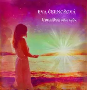 Uprostřed noci zpěv - Eva Černošová, Jan Černoš