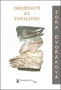 Ohlédnutí za totalitou - Zora Dvořáková