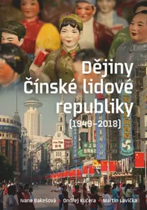 Dějiny Čínské lidové republiky 1949-2018 - Ivana Bakešová, Ondřej Kučera, Martin Lavička