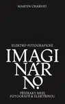 Elektro-fotografické imaginárno. Přízraky mezi fotografií a elektřinou - Martin Charvát
