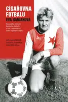 Císařovna fotbalu - Lubomír Král, Stanislav Hrabě, eVA Haniaková