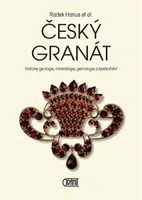 Český granát - Historie, geologie, mineralogie, gemologie a šperkařství - Radek Hanus
