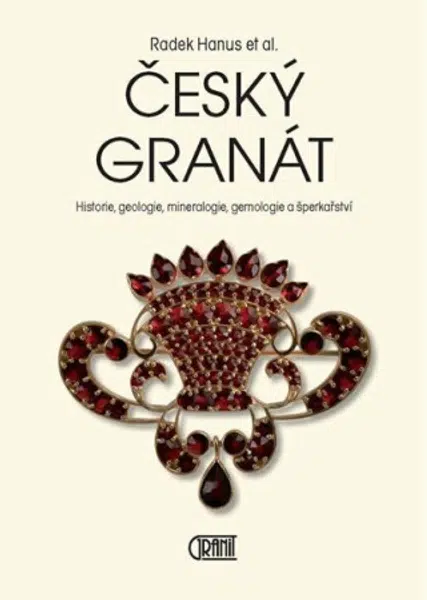 Český granát - Historie, geologie, mineralogie, gemologie a šperkařství - Radek Hanus