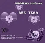 Bez teba - Miroslava Sihelská