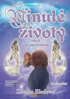 Minulé životy aneb čas neexistuje - Zdenka Blechová