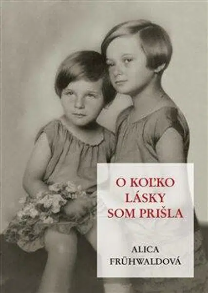 O ko?ko lásky som prišla - Alica Frühwaldová