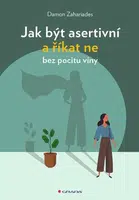 Jak být asertivní a říkat ne bez pocitu viny - Zahariades Damon - e-kniha