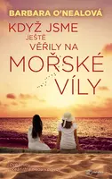 Když jsme ještě věřily na mořské víly - Barbara O’Nealová