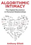 Algorithmic Intimacy - Anthony  Elliott