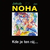 Jakub Noha, Jan Noha – Kde je ten ráj…