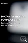 Photography after Postmodernism (Barthes, Stieglitz and the Art of Memory) - David Bate