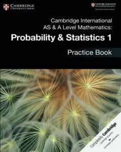 Cambridge International As & a Level Mathematics - Probability & Statistics 1 Practice Book