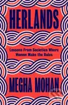 Herlands (Lessons From Societies Where Women Make the Rules) - Megha Mohan