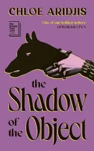 Shadow of the Object - Chloe Aridjis