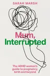 Mum, Interrupted - Sarah Marsh