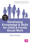 Developing Knowledge and Skills for Child and Family Social Work - Barry Fearnley