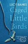 Caged Little Birds - Lucy Banks - kniha z kategorie Společenská beletrie