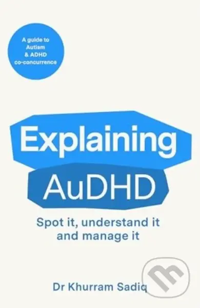 Explaining AuDHD (The expert-led guide to Autism and ADHD Co-concurrence) - Dr Khurram Sadiq
