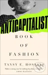 The Anti-Capitalist Book of Fashion - Tansy E. Hoskins - kniha z kategorie
