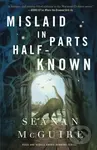 Mislaid in Parts Half-Known - Seanan Mcguire - kniha z kategorie Mýty, pověsti a legendy
