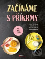 Začínáme s příkrmy - Eliška Pivrncová, Judita Tkáčová, Petra Kuřátková, Tereza Vrábelová - kniha z kategorie Kuchařky