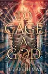 To Cage A God - Elizabeth May