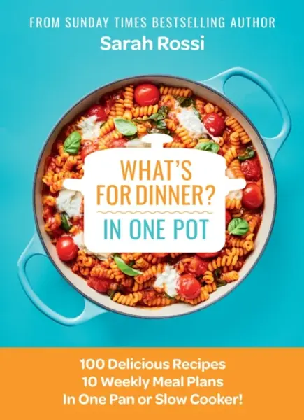 What's for Dinner in One Pot? - Sarah Rossi
