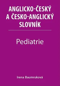 Pediatrie - Anglicko-český a česko-anglický slovník - Irena Baumruková