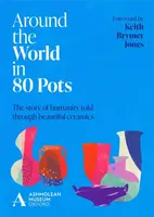 Around the World in 80 Pots - Ashmolean Museum