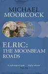 Elric: The Moonbeam Roads - Michael Moorcock