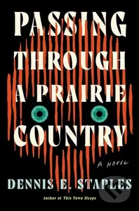 Passing Through a Prairie Country (A Novel) - Dennis E. Staples - kniha z kategorie Horory
