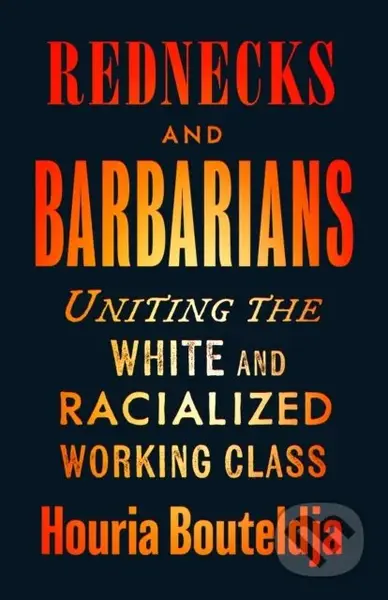 Rednecks and Barbarians (Uniting the White and Racialized Working Class) - kniha z kategorie Humanitní a společenské vědy