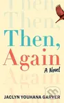 Then, Again (A Novel) - Jaclyn Youhana Garver - kniha z kategorie Společenská beletrie