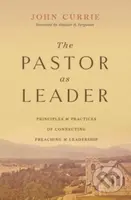 The Pastor as Leader (Principles and Practices for Connecting Preaching and Leadership) - kniha z kategorie Filozofie