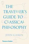The Traveller's Guide to Classical Philosophy - John Gaskin