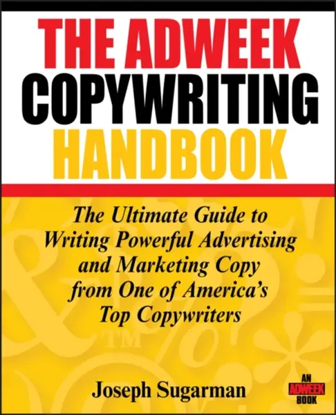 The Adweek Copywriting Handbook - Joseph Sugarman