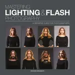 Mastering Lighting & Flash Photography - Richard Bradbury