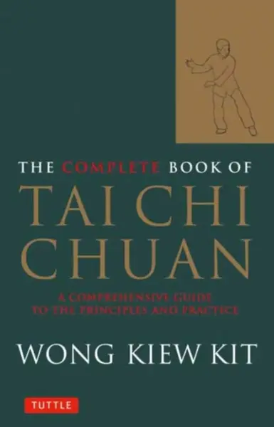 The Complete Book of Tai Chi Chuan - Wong Kiew Kit