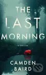 The Last Morning (A Thriller) - Camden Baird - kniha z kategorie Thrillery