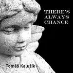 Tomáš Kalužík – There's always chance