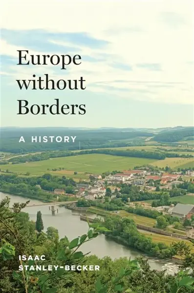 Europe without Borders â€“ A History - Isaac Stanleyâ€“becker
